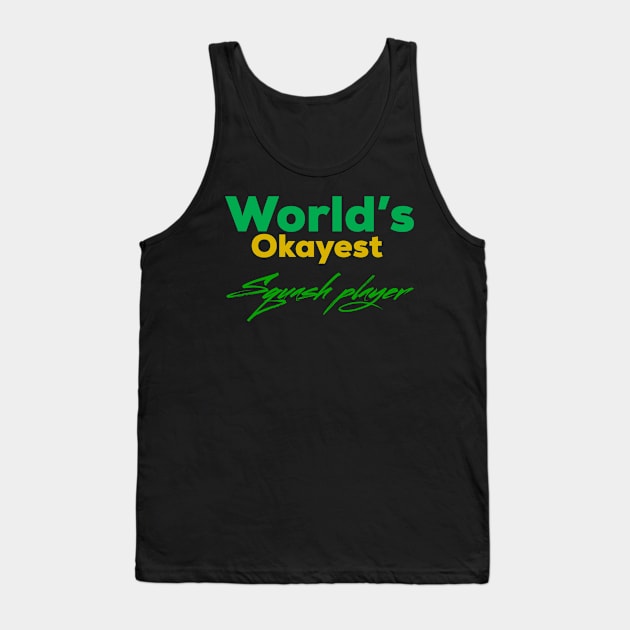 World's okayest squash player green Tank Top by Sloop